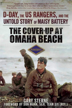 The Coverup At Omaha Beach: Dday, The Us Rangers, And The Untold Story Of Maisy Battery