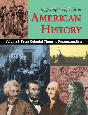 Opposing Viewpoints in American History: From Colonial Time to Reconstruction,New