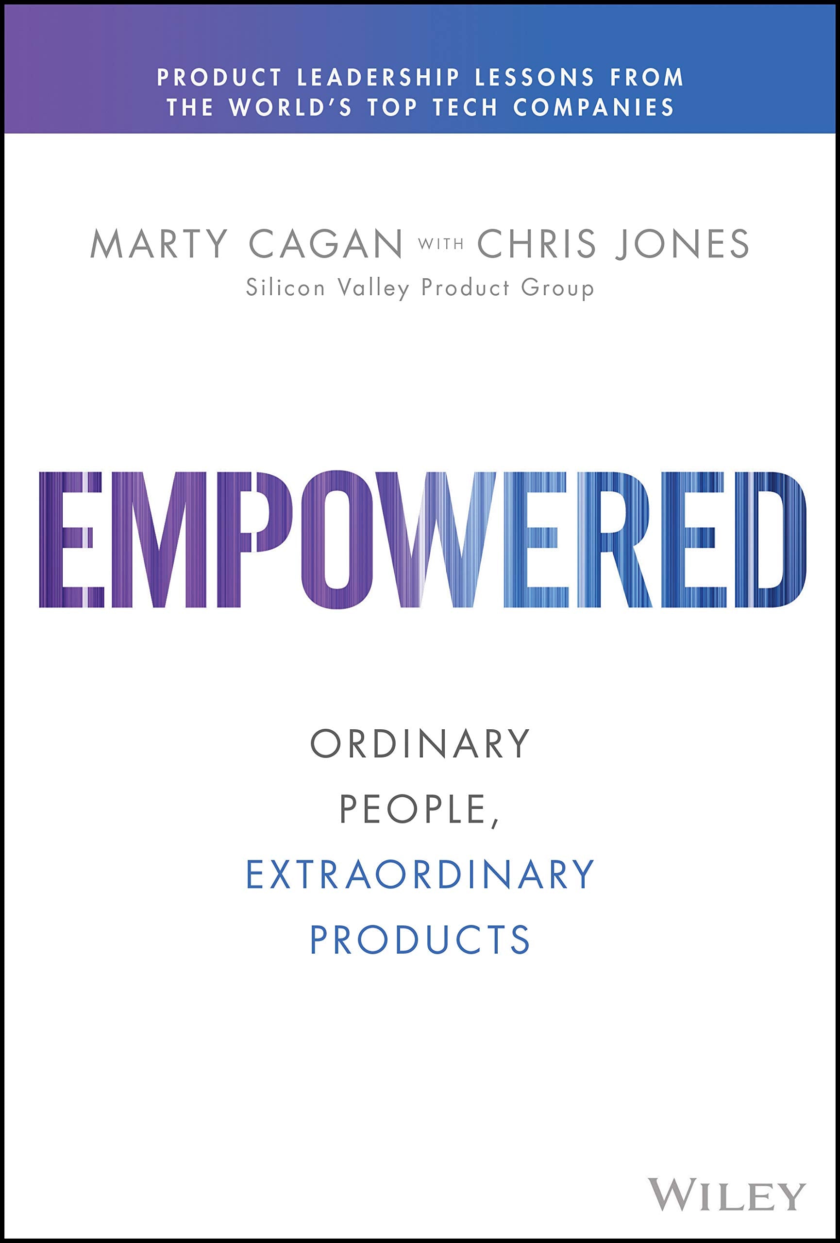 Empowered: Ordinary People, Extraordinary Products (Silicon Valley Product Group)-used
