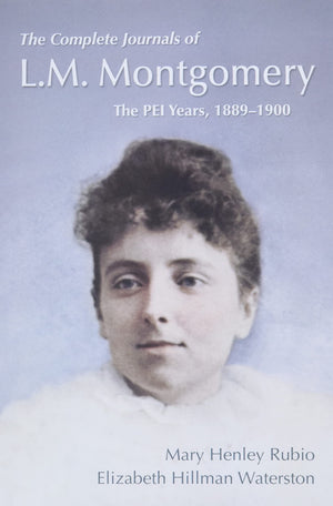 The Complete Journals of L.M. Montgomery: The PEI Years, 18891900