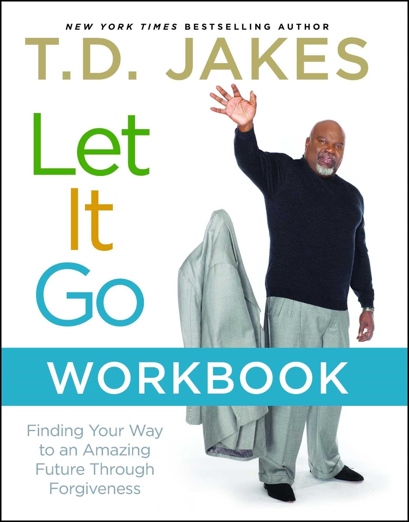 Let It Go Workbook: Finding Your Way To An Amazing Future Through Forgiveness