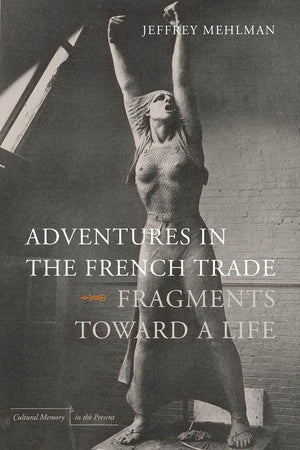 Adventures In The French Trade: Fragments Toward A Life (Cultural Memory In The Present),Used