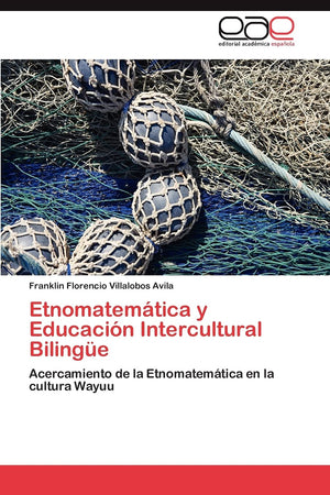 Etnomatemtica y Educacin Intercultural Bilinge: Acercamiento de la Etnomatemtica en la cultura Wayuu (Spanish Edition),Used
