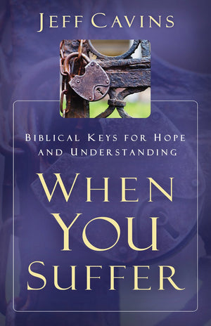 When You Suffer: Biblical Keys For Hope And Understanding