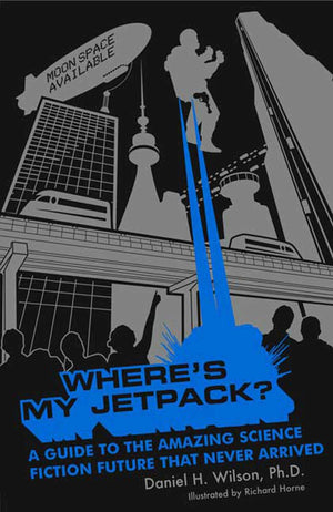 Where's My Jetpack?: A Guide to the Amazing Science Fiction Future that Never Arrived,Used