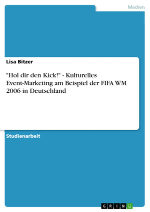 Hol Dir Den Kick!'  Kulturelles Eventmarketing Am Beispiel Der Fifa Wm 2006 In Deutschland (German Edition),New