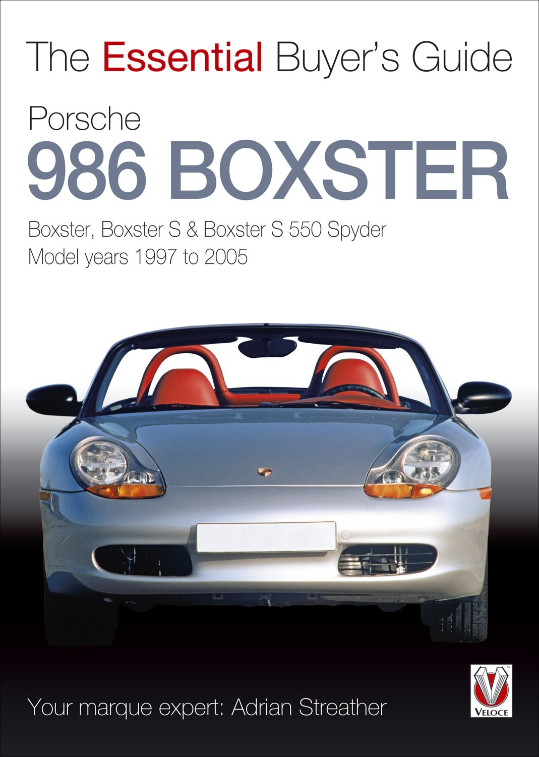 Porsche 986 Boxster: Boxster, Boxster S, Boxster S 550 Spyder: Model Years 1997 To 2005 (The Essential Buyer'S Guide)