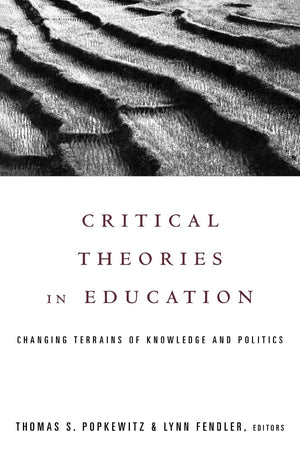 Critical Theories In Education (Social Theory, Education, And Cultural Change)