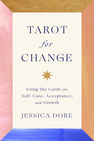 Tarot For Change: Using The Cards For Selfcare, Acceptance, And Growth-new