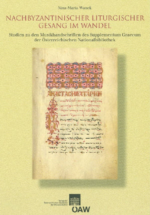 Nachbyzantinischer liturgischer Gesang im Wandel: Studien zu den Musikhandschriften des Supplementum graecum der Osterreichische,Used