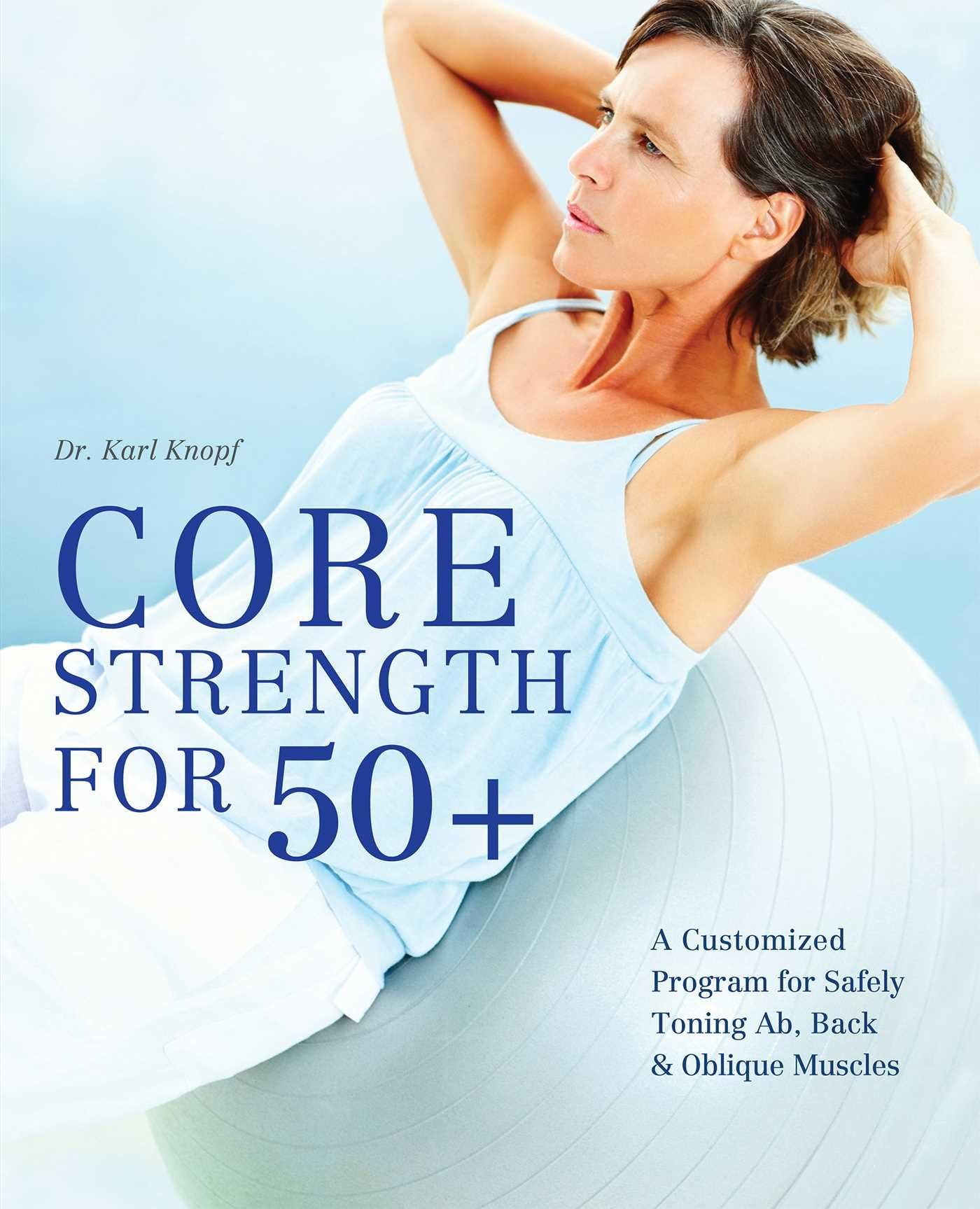 Core Strength for 50+: A Customized Program for Safely Toning Ab, Back, and Oblique Muscles,Used