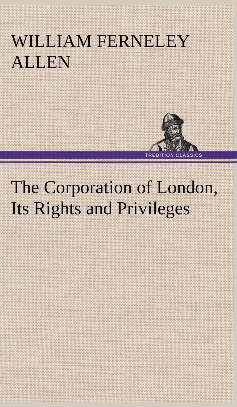 The Corporation of London, Its Rights and Privileges,Used