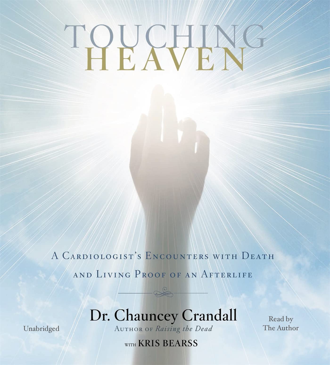 Touching Heaven: A Cardiologist'S Encounters With Death And Living Proof Of An Afterlife