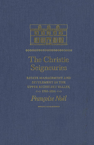The Christie Seigneuries: Estate Management and Settlement in the Upper Richelieu Valley, 17601854 (Studies on the History of Q,Used
