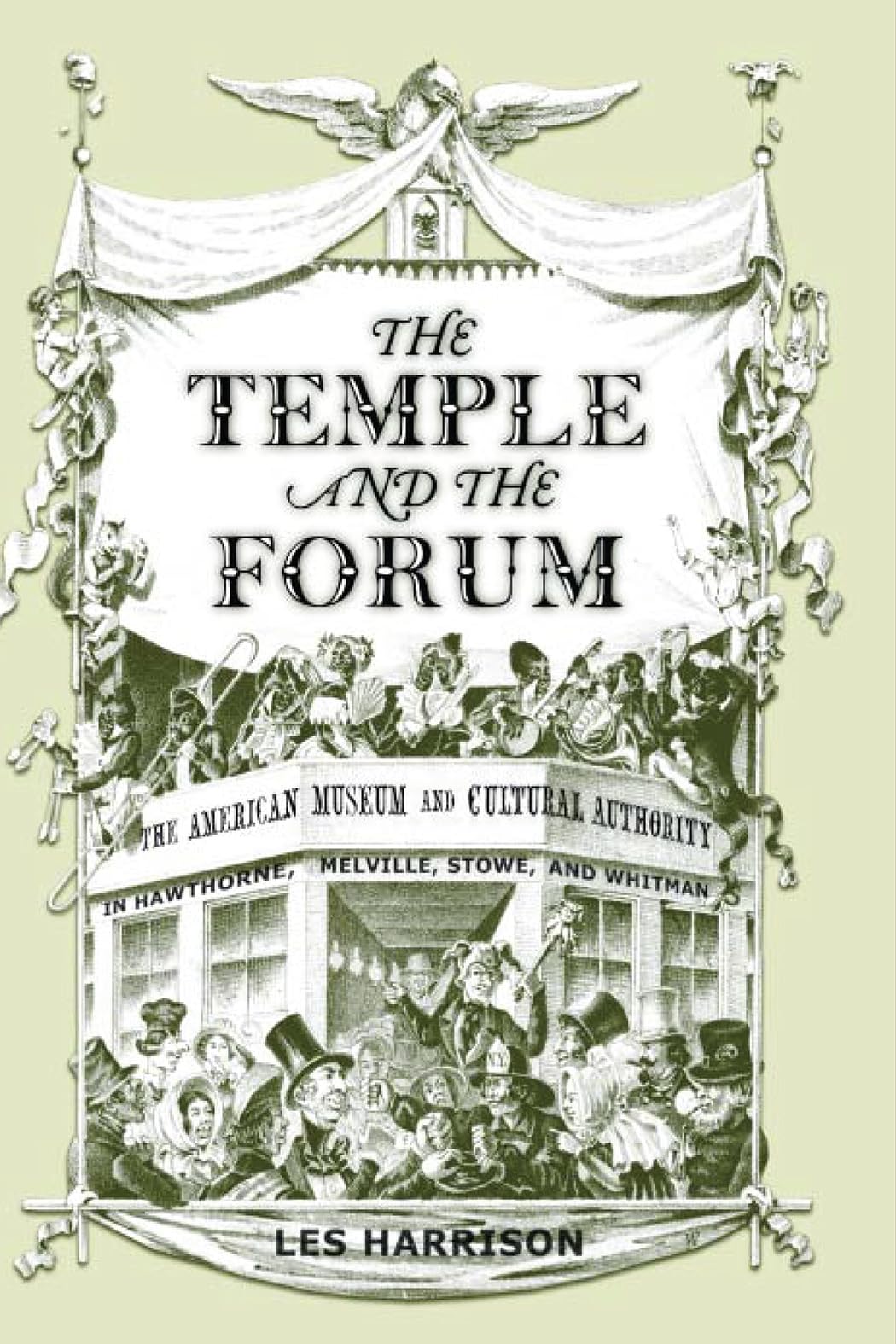The Temple And The Forum: American Museum And Cultural Authority In Hawthorne, Melville, Stowe, And Whitman,Used