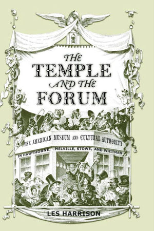 The Temple And The Forum: American Museum And Cultural Authority In Hawthorne, Melville, Stowe, And Whitman,Used