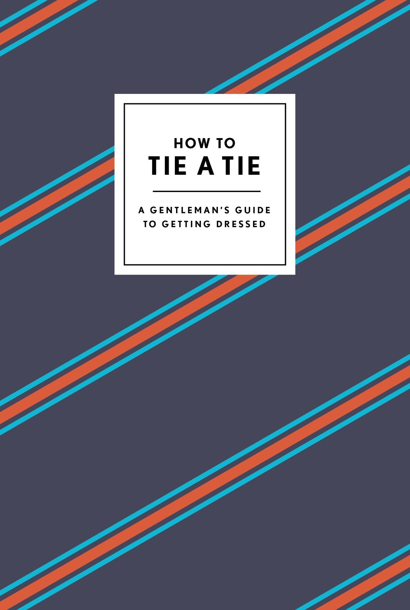 How To Tie A Tie: A Gentleman'S Guide To Getting Dressed (How To Series),Used