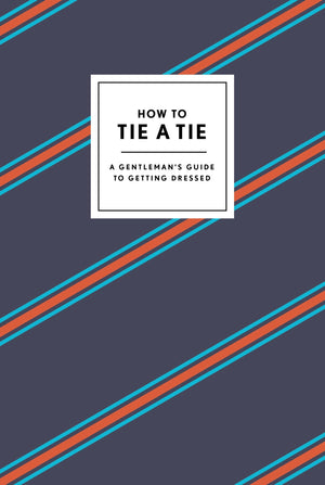 How To Tie A Tie: A Gentleman'S Guide To Getting Dressed (How To Series),Used