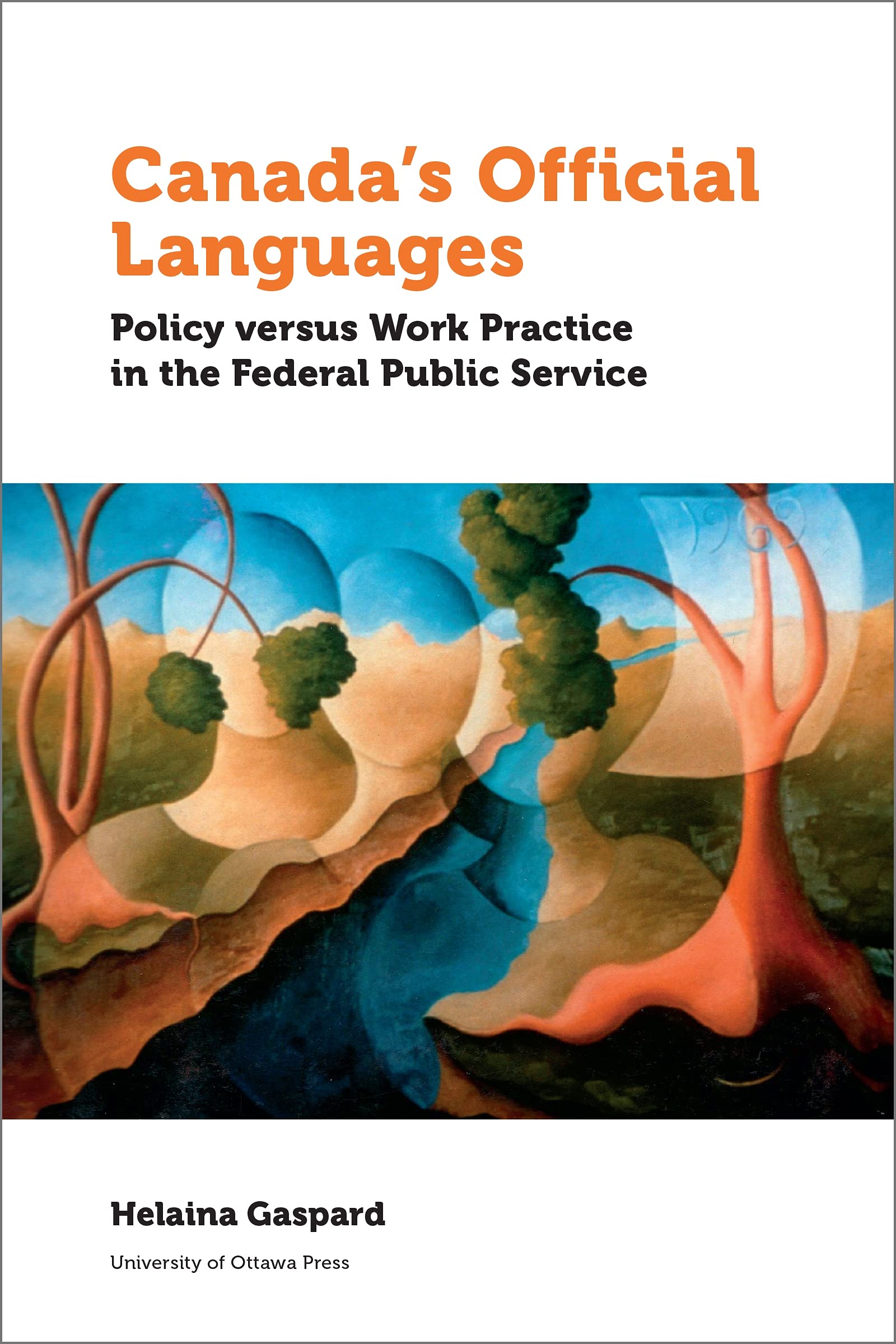 Canadas Official Languages: Policy Versus Work Practice in the Federal Public Service (Politics and Public Policy),Used