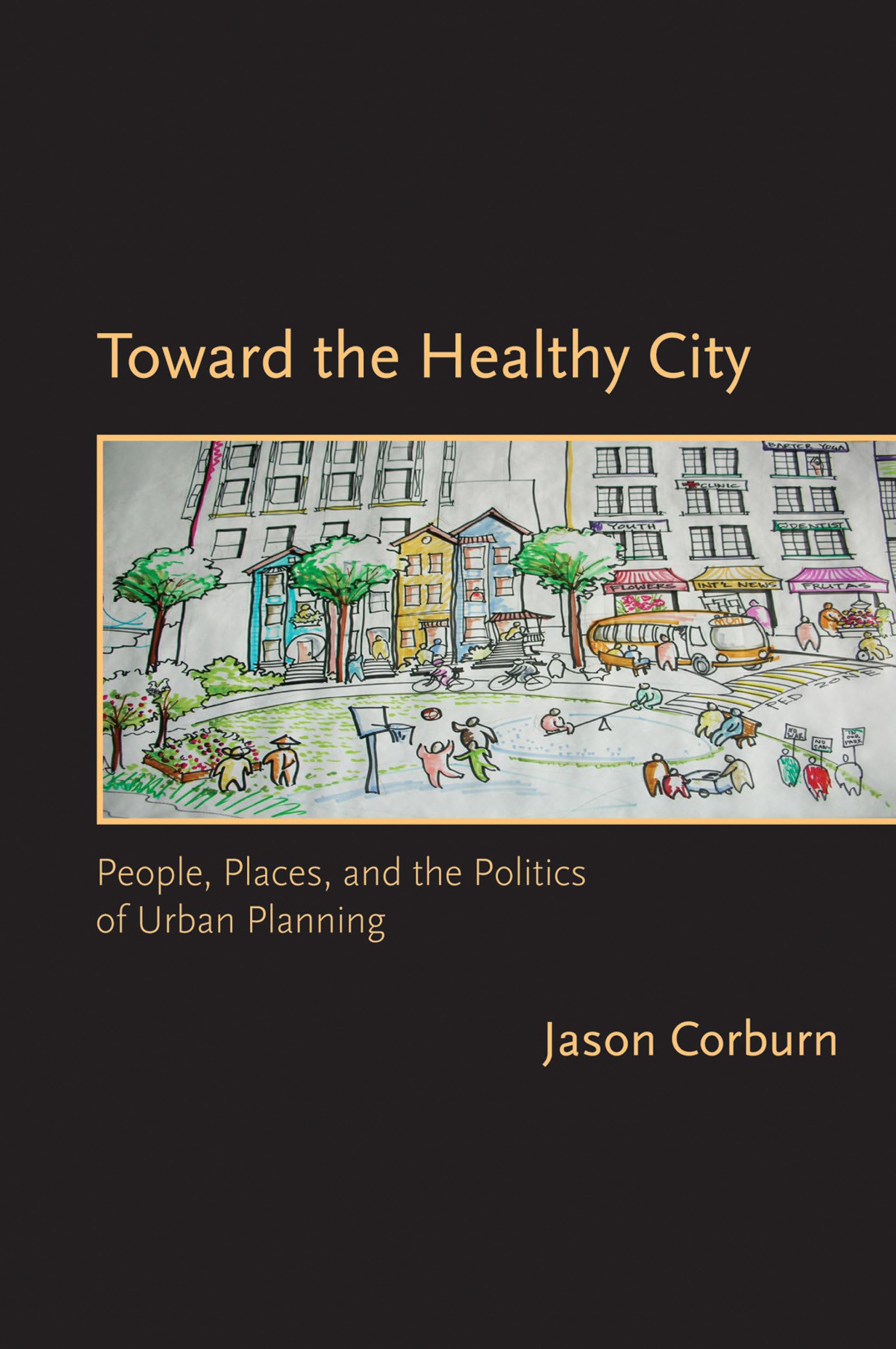 Toward the Healthy City: People, Places, and the Politics of Urban Planning (Urban and Industrial Environments),Used