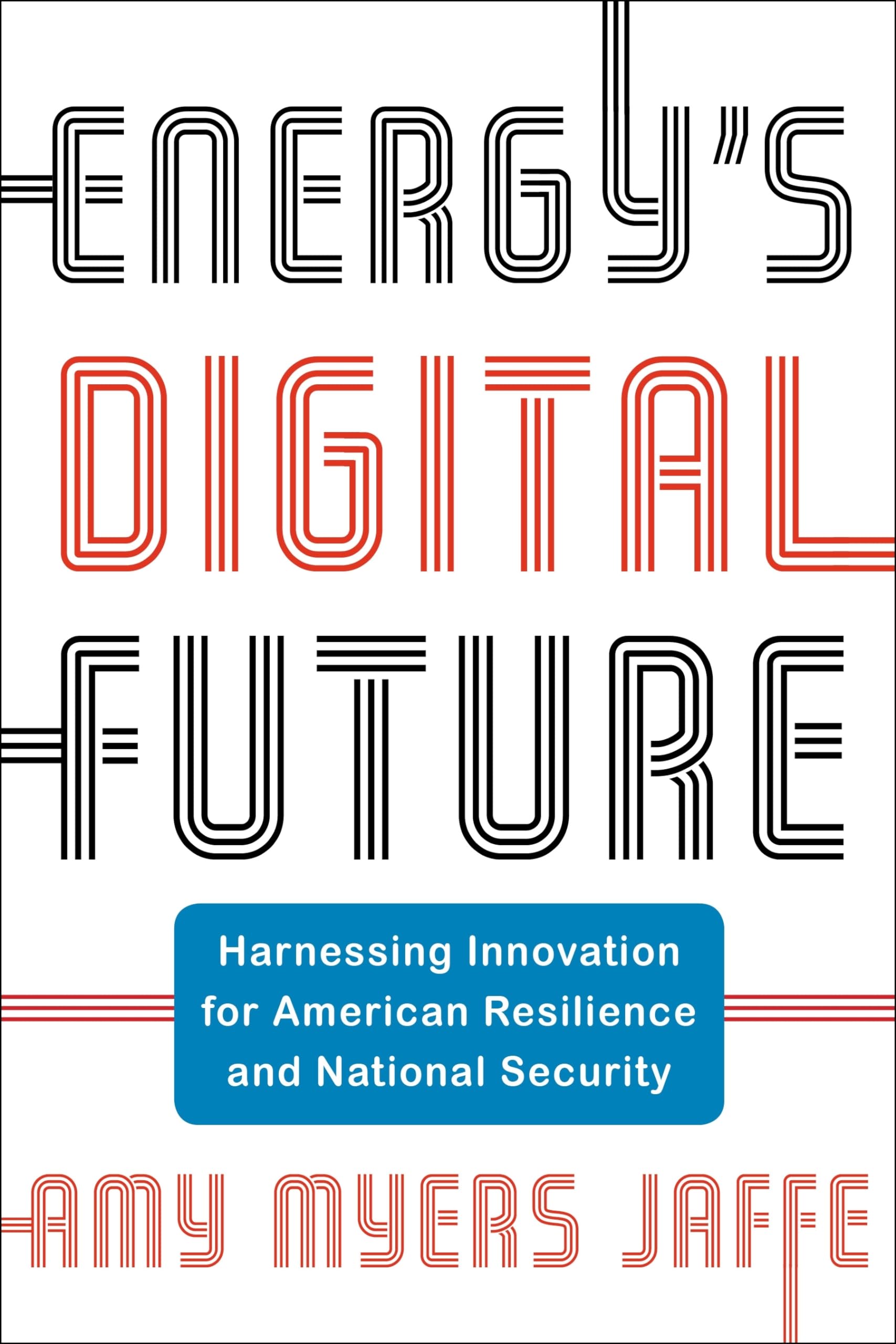 Energy's Digital Future: Harnessing Innovation for American Resilience and National Security (Center on Global Energy Policy Ser,Used