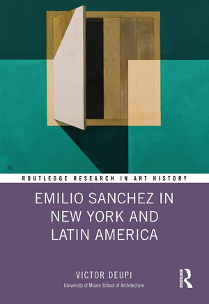 Emilio Sanchez in New York and Latin America (Routledge Research in Art History),Used