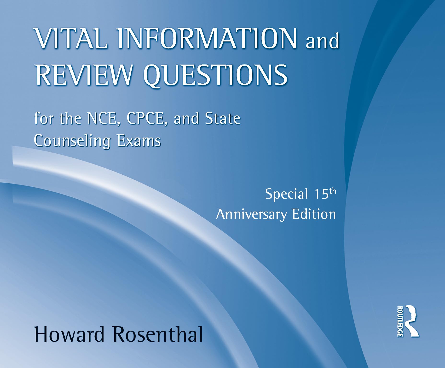 Vital Information and Review Questions for the NCE, CPCE and State Counseling Exams: Special 15th Anniversary Edition,New