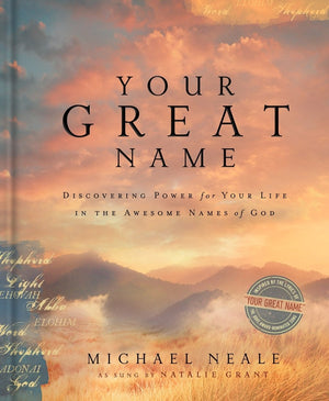 Your Great Name: Discovering Power For Your Life In The Awesome Names Of God