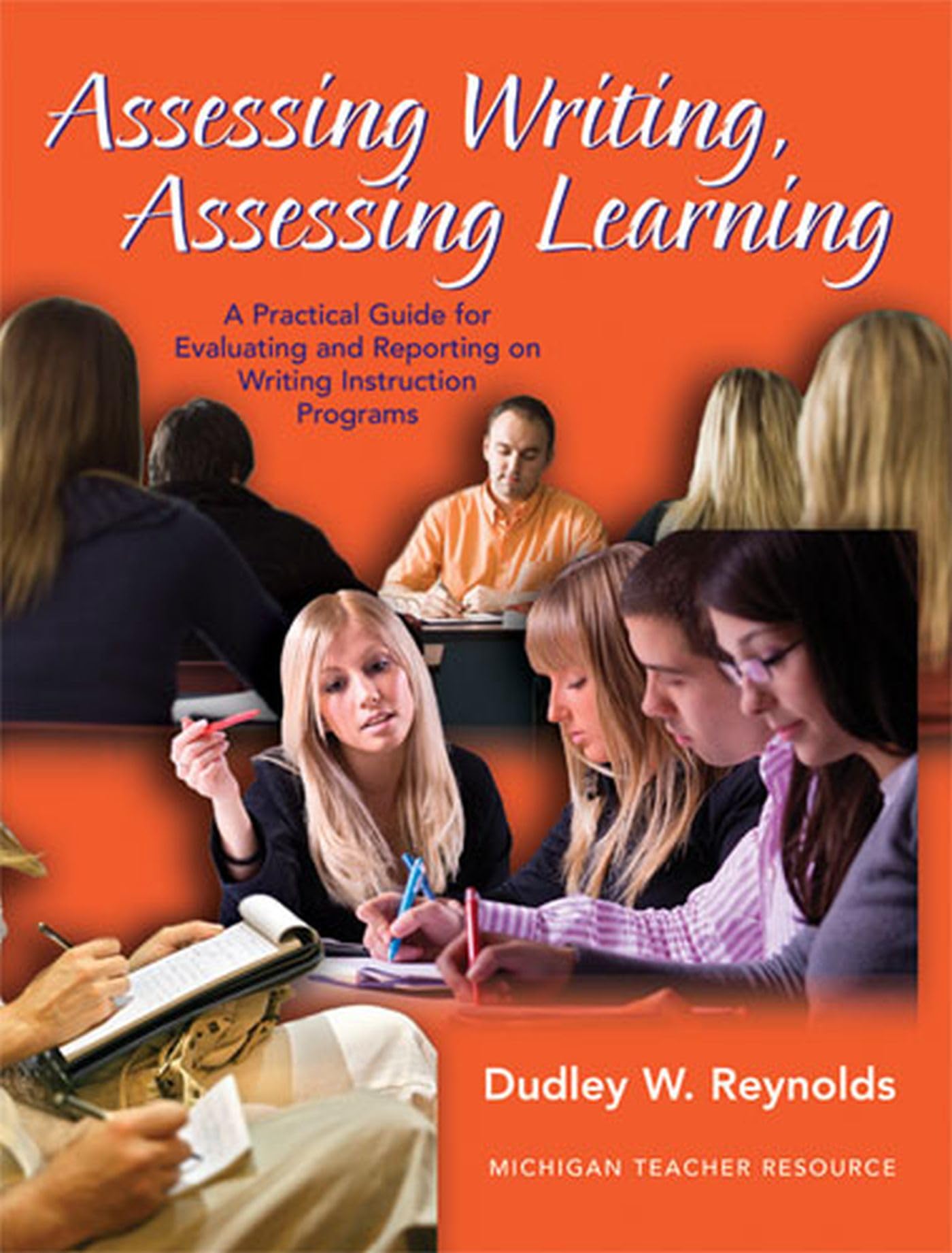 Assessing Writing, Assessing Learning: A Practical Guide for Evaluating and Reporting on Writing Instruction Programs (Michigan ,Used
