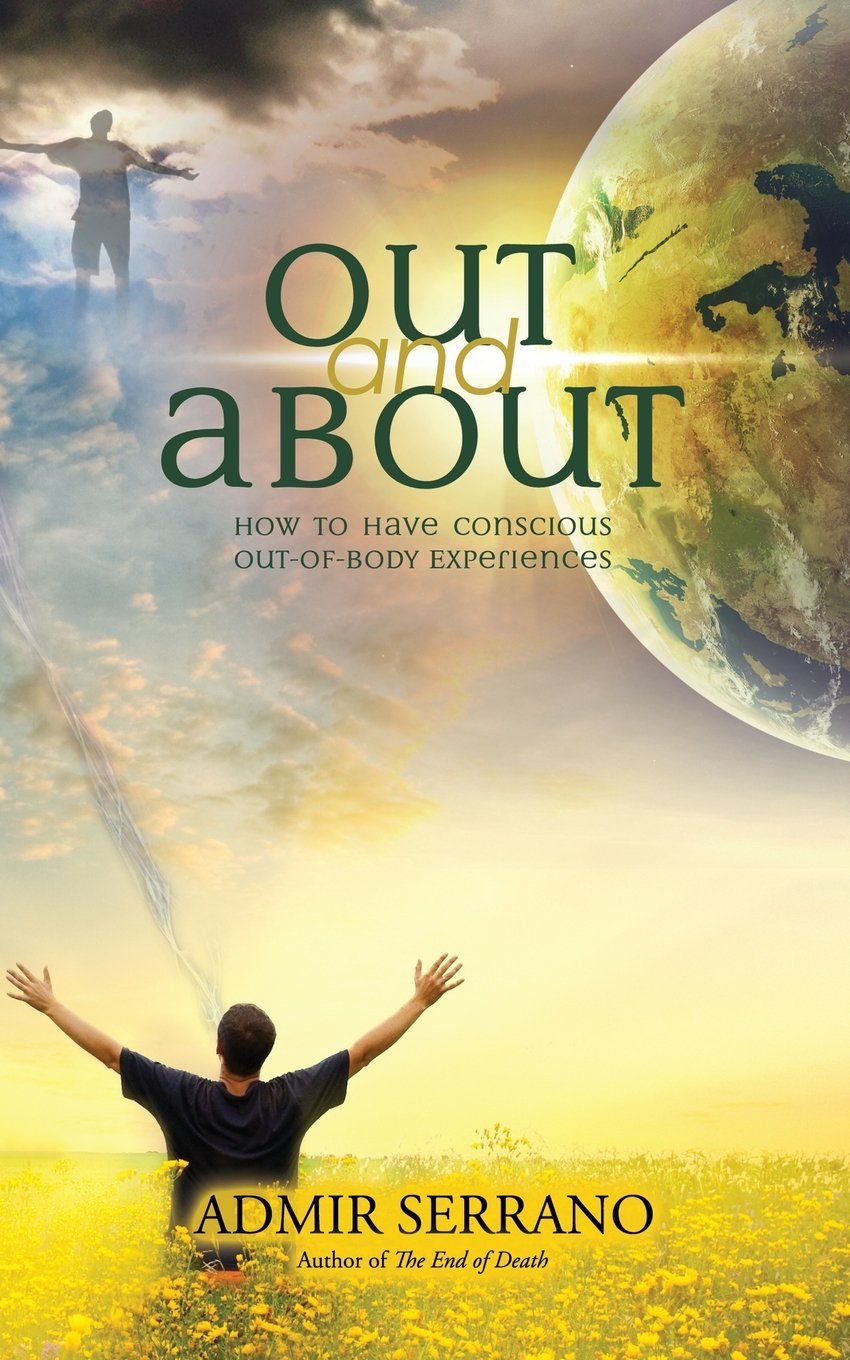 Out And About: How To Have Conscious Outofbody Experiences,New