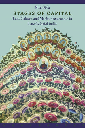 Stages Of Capital: Law, Culture, And Market Governance In Late Colonial India-new