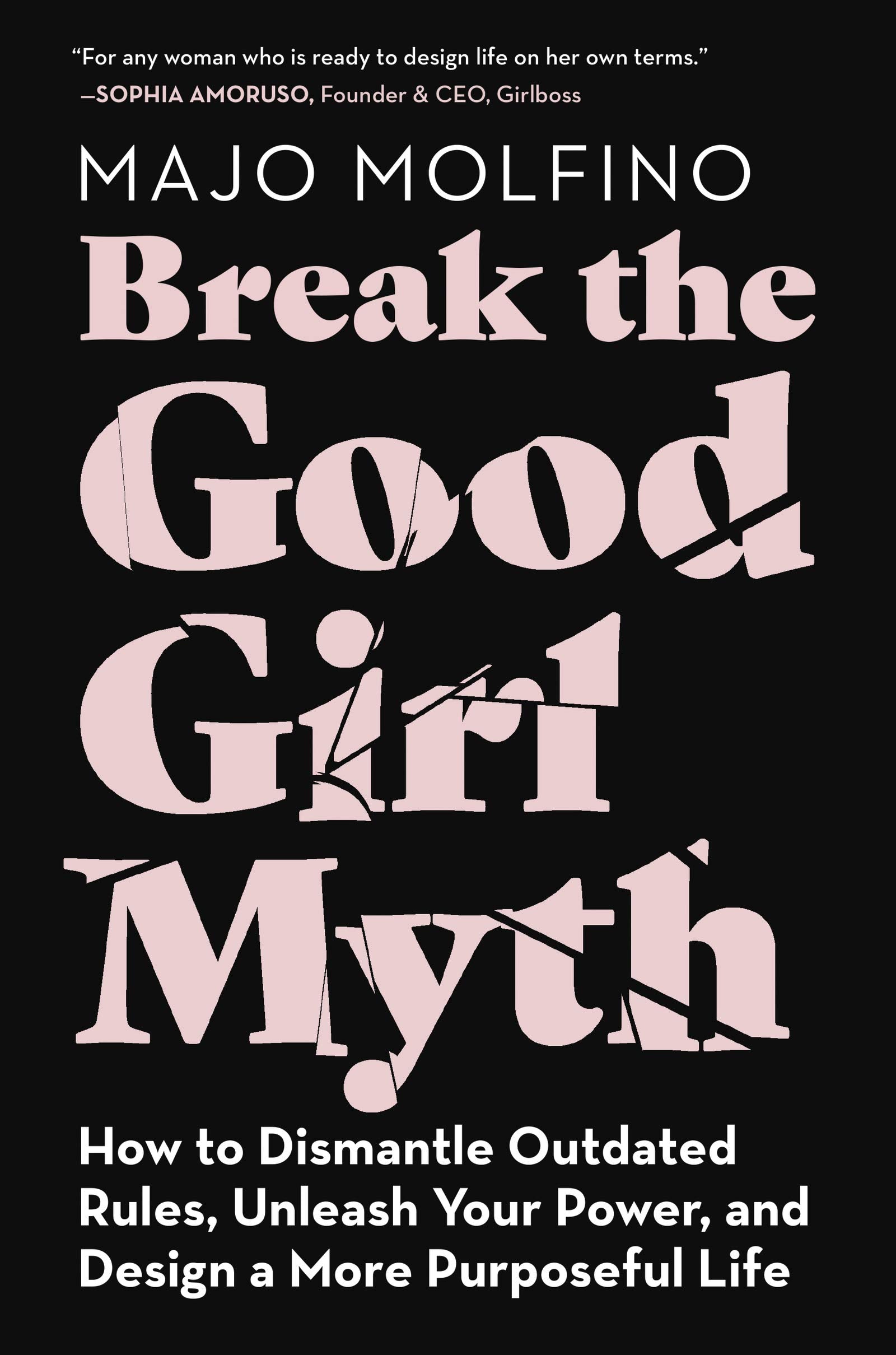 Break the Good Girl Myth: How to Dismantle Outdated Rules, Unleash Your Power, and Design a More Purposeful Life,Used