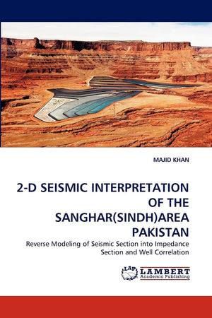 2D SEISMIC INTERPRETATION OF THE SANGHAR(SINDH)AREA PAKISTAN: Reverse Modeling of Seismic Section into Impedance Section and We,Used