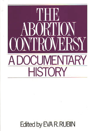 The Abortion Controversy: A Documentary History (Primary Documents in American History and Contemporary Issues),Used