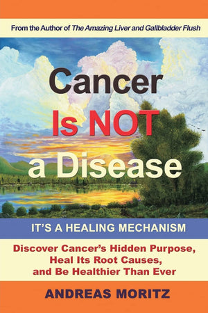 Cancer Is Not A Disease  It'S A Healing Mechanism,Used