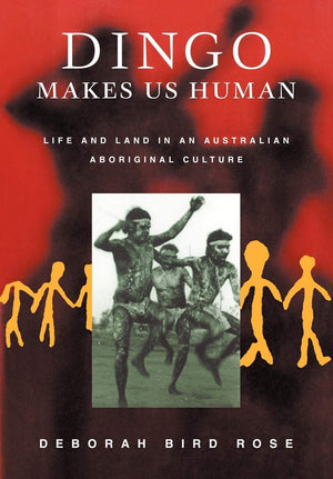Dingo Makes Us Human: Life And Land In An Australian Aboriginal Culture,New