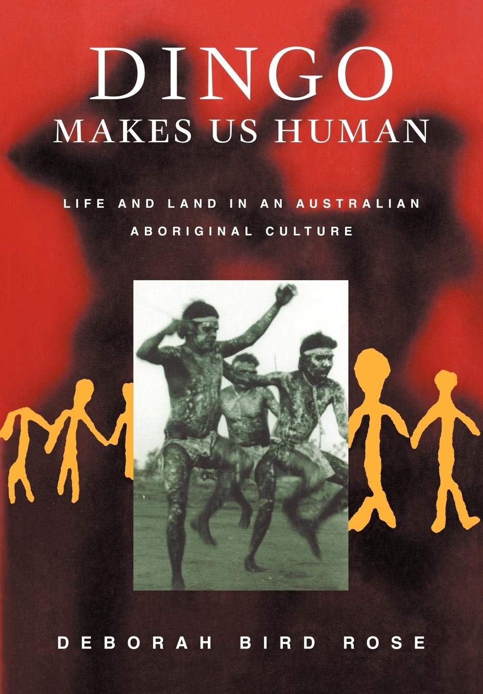 Dingo Makes Us Human: Life And Land In An Australian Aboriginal Culture,New