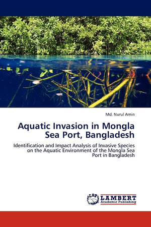Aquatic Invasion in Mongla Sea Port, Bangladesh: Identification and Impact Analysis of Invasive Species on the Aquatic Environme,Used