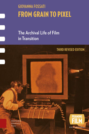 From Grain to Pixel: The Archival Life of Film in Transition, Third Revised Edition (Framing Film),Used