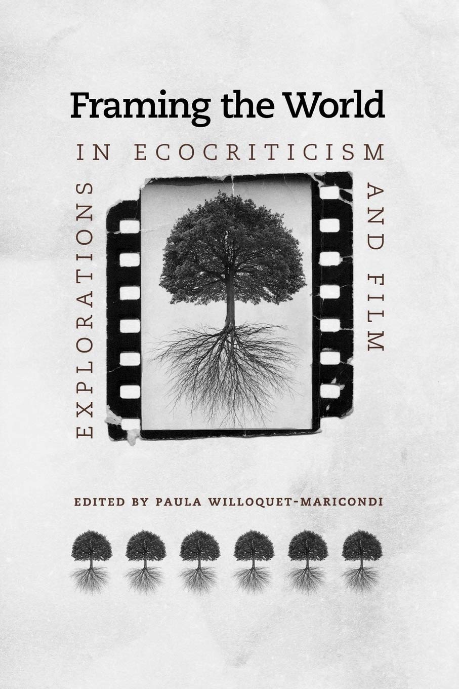 Framing The World: Explorations In Ecocriticism And Film (Under The Sign Of Nature: Explorations In Environmental Humanities),New