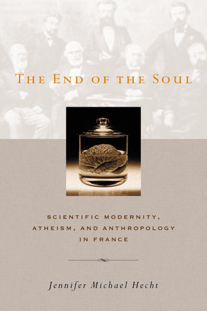 The End of the Soul: Scientific Modernity, Atheism, and Anthropology in France,New