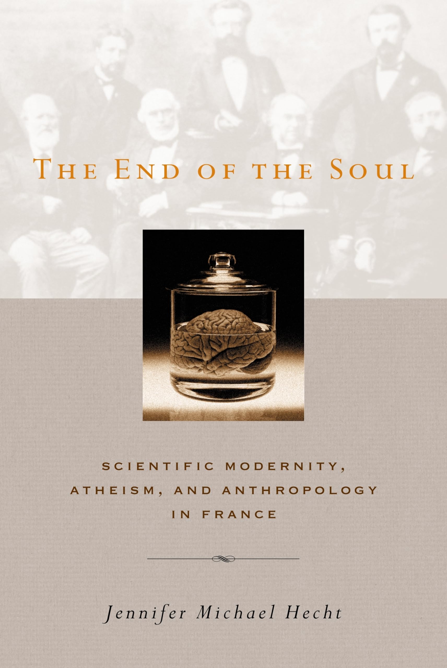 The End of the Soul: Scientific Modernity, Atheism, and Anthropology in France,Used