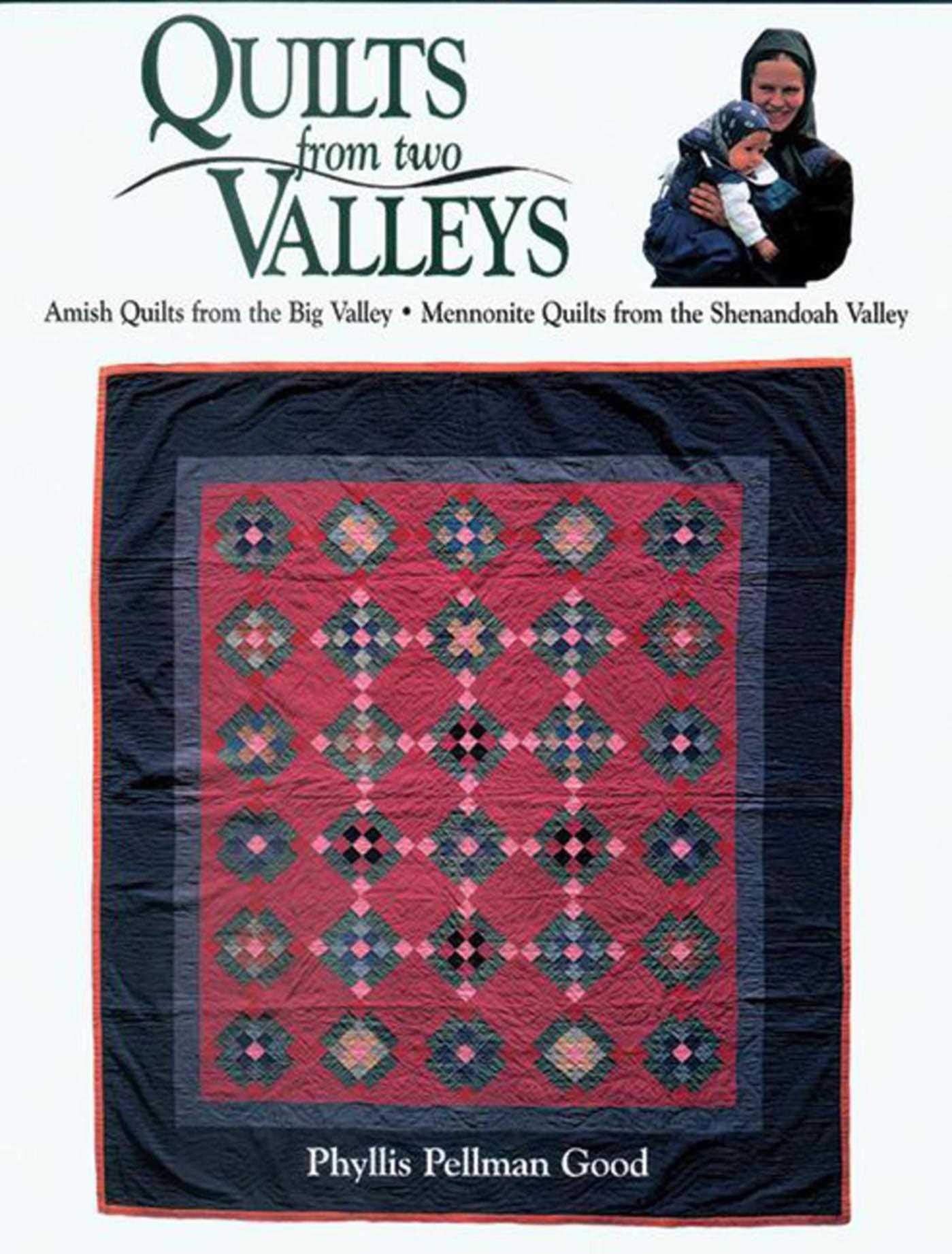 Quilts From Two Valleys: Amish Quilts From The Big Valleymennonite Quilts From The Shenandoah Valley