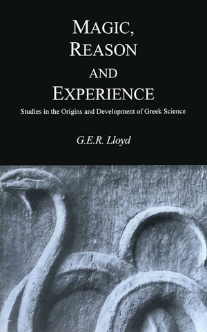 Magic, Reason and Experience: Studies in the Origins and Development of Greek Science,Used