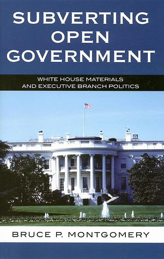 Subverting Open Government: White House Materials And Executive Branch Politics,Used