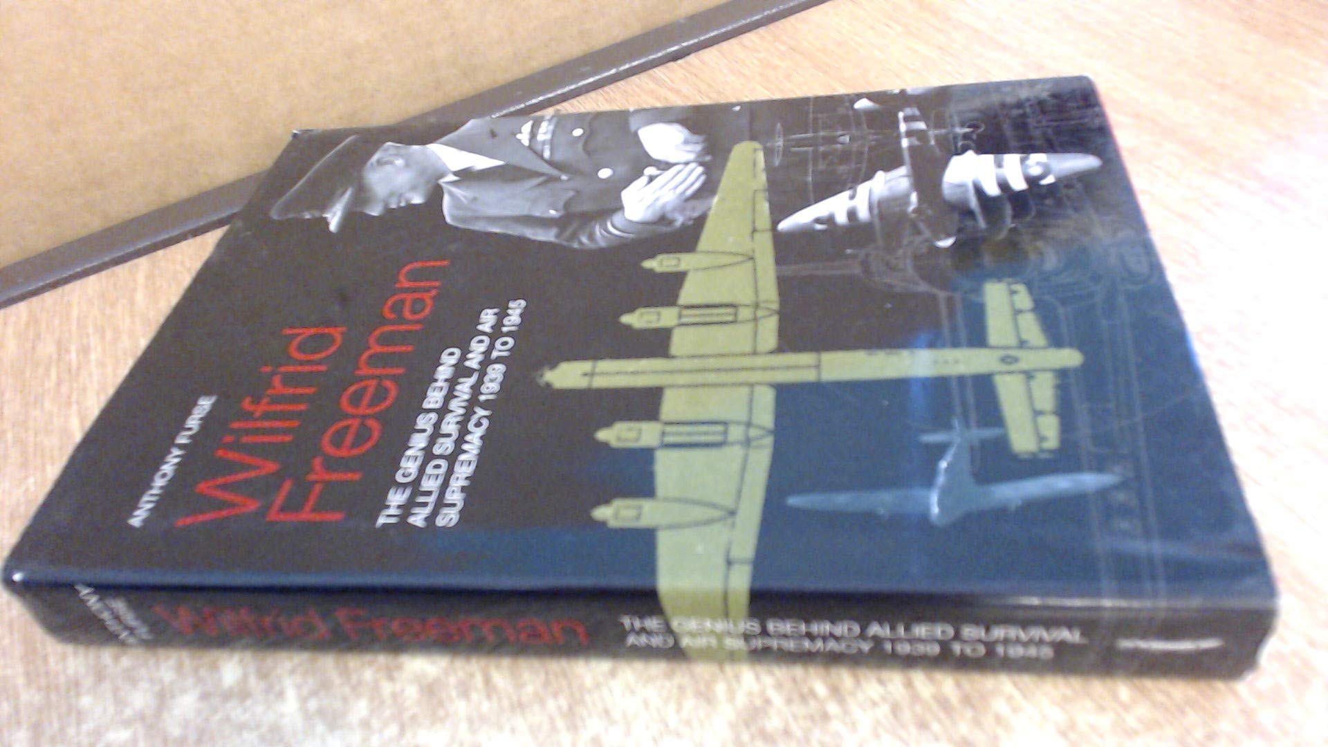 Wilfrid Freeman: The Genius Behind Allied Survival and Air Supremacy 1939 to 1945