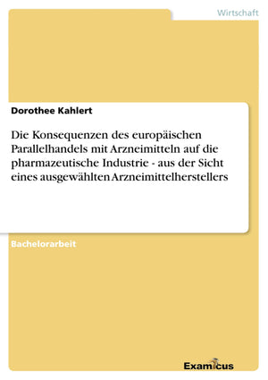 Die Konsequenzen des europischen Parallelhandels mit Arzneimitteln auf die pharmazeutische Industrie  aus der Sicht eines ausge,Used