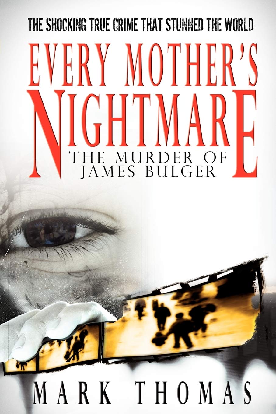 Every Mother'S Nightmare  The Murder Of James Bulger