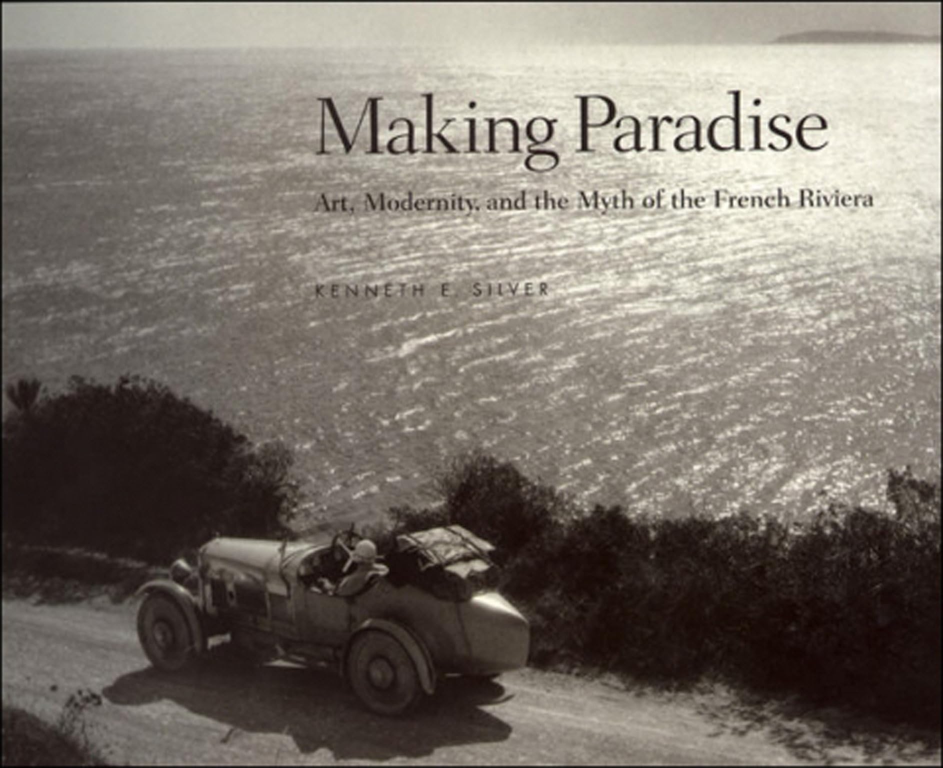 Making Paradise: Art, Modernity, and the Myth of the French Riviera,Used