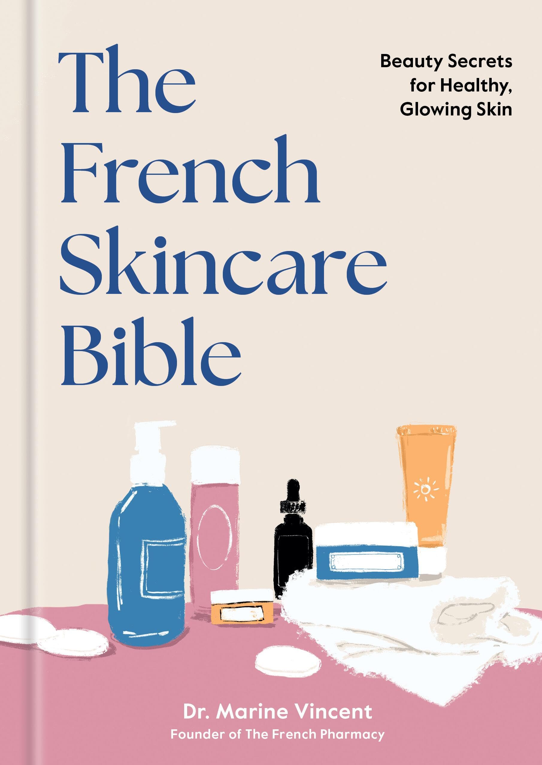 The French Skincare Bible: Beauty Secrets For Healthy, Glowing Skin